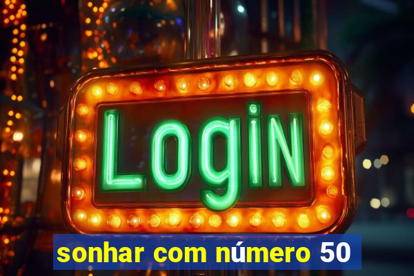 sonhar com número 50