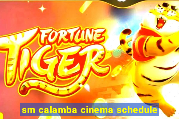 sm calamba cinema schedule