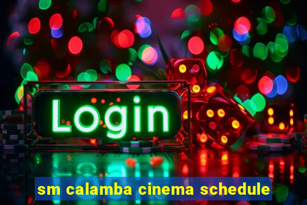 sm calamba cinema schedule