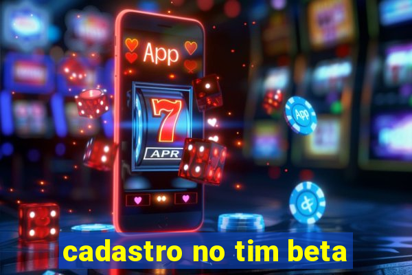 cadastro no tim beta