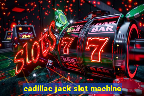 cadillac jack slot machine