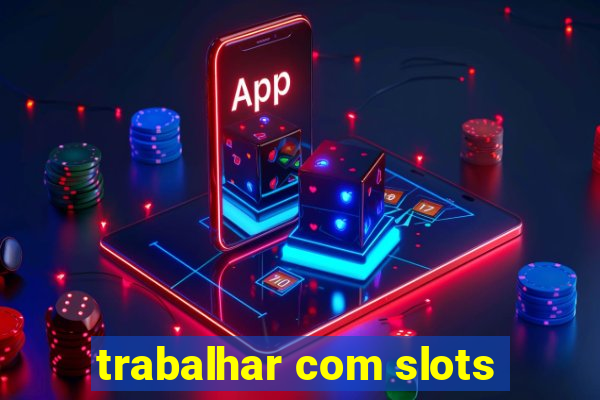 trabalhar com slots