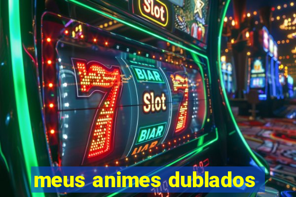 meus animes dublados