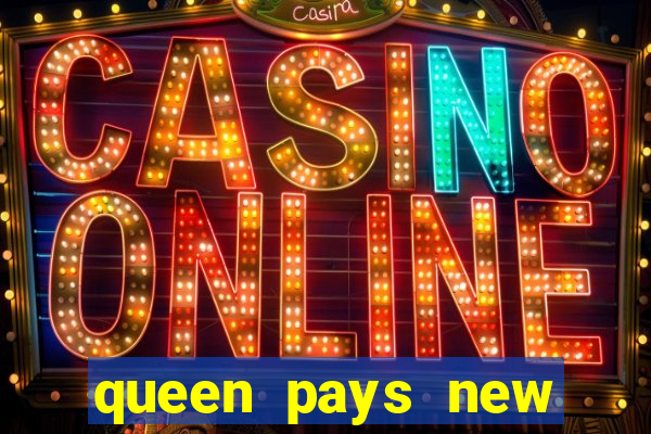 queen pays new slot release