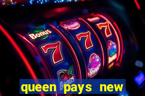 queen pays new slot release