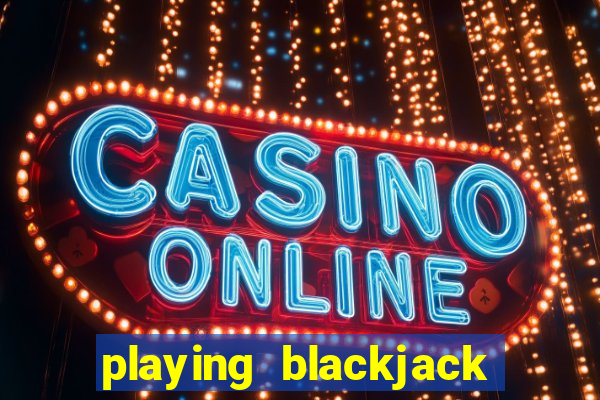 playing blackjack at a casino