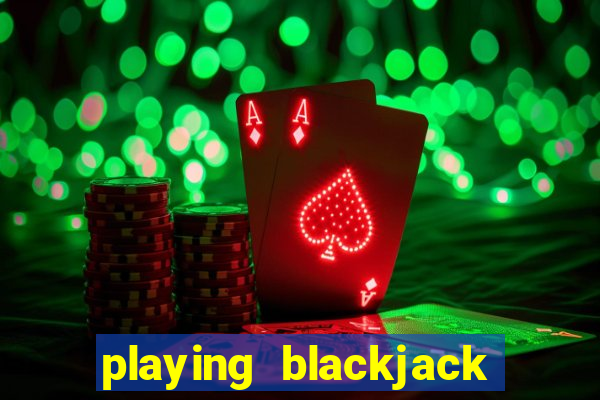 playing blackjack at a casino