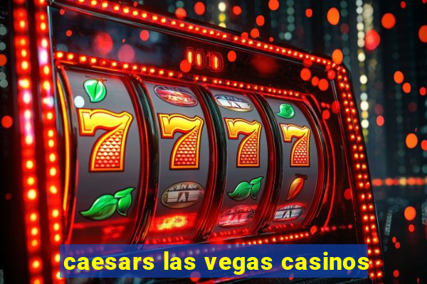 caesars las vegas casinos