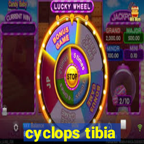 cyclops tibia