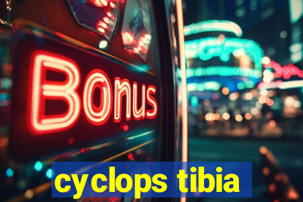 cyclops tibia