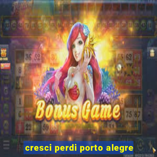 cresci perdi porto alegre