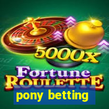 pony betting