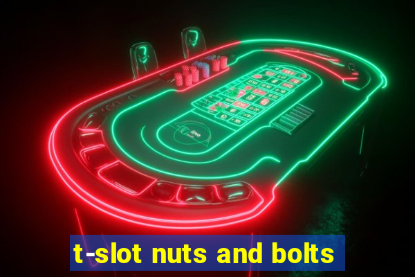 t-slot nuts and bolts