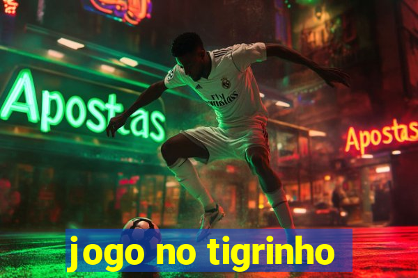 jogo no tigrinho