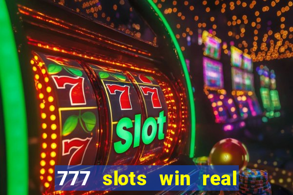 777 slots win real money 2023