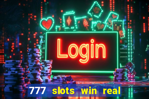 777 slots win real money 2023