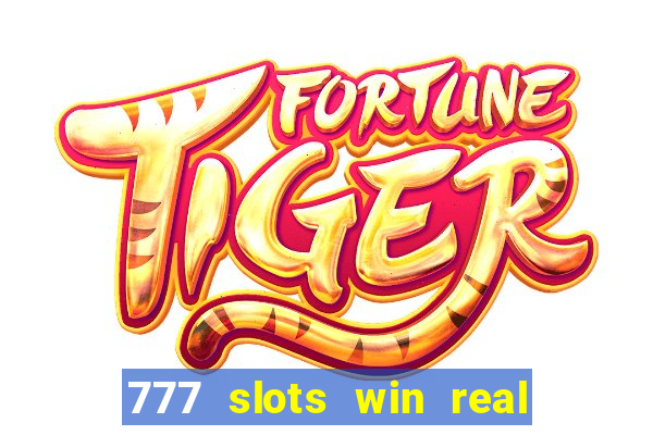 777 slots win real money 2023