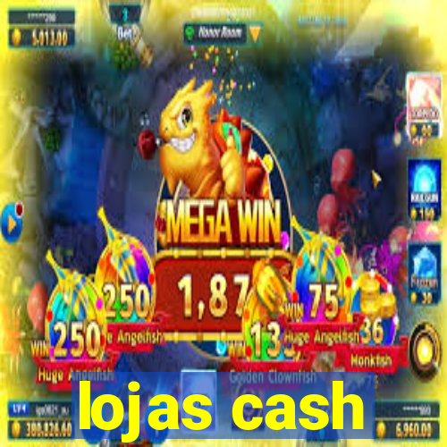 lojas cash