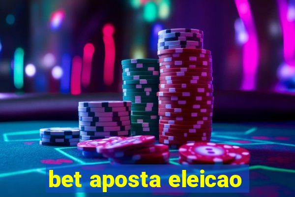 bet aposta eleicao