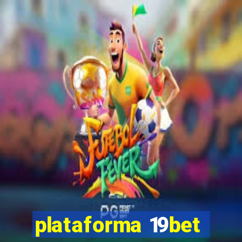 plataforma 19bet