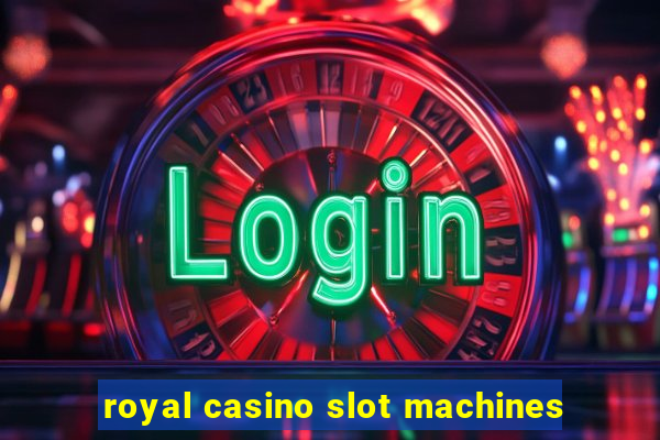 royal casino slot machines