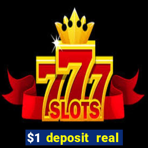 $1 deposit real play casinos