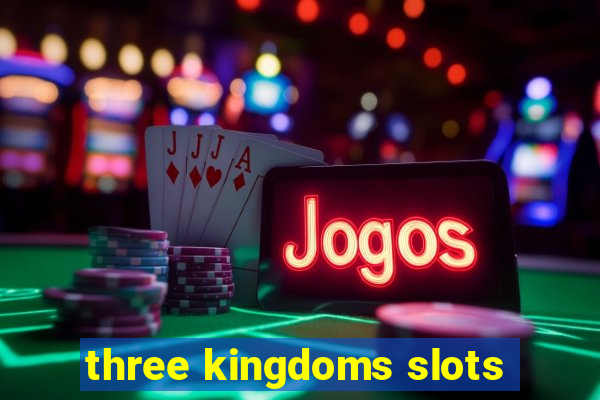 three kingdoms slots