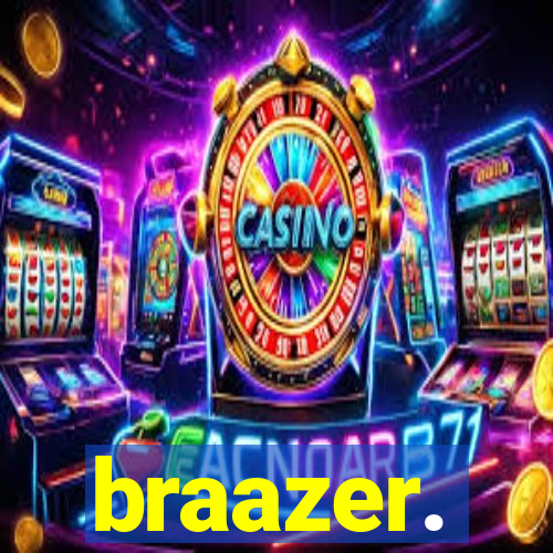 braazer.