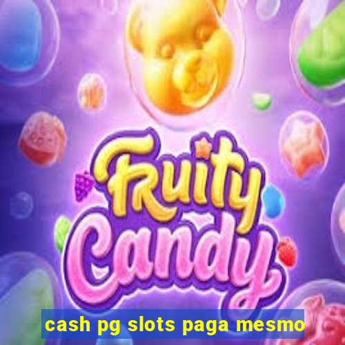 cash pg slots paga mesmo