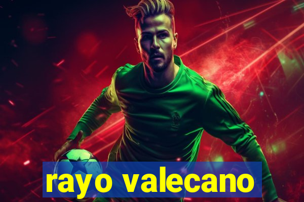 rayo valecano