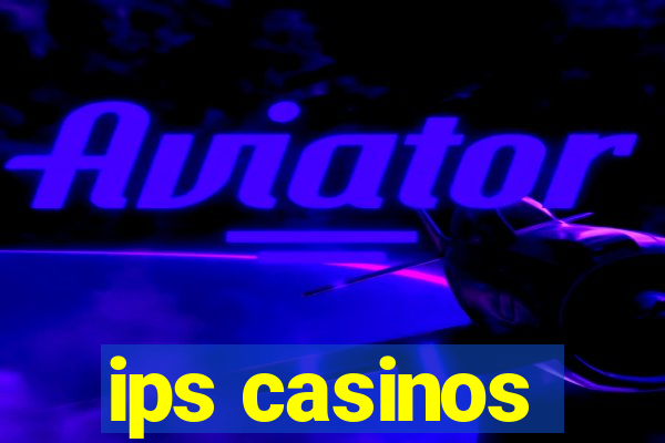 ips casinos