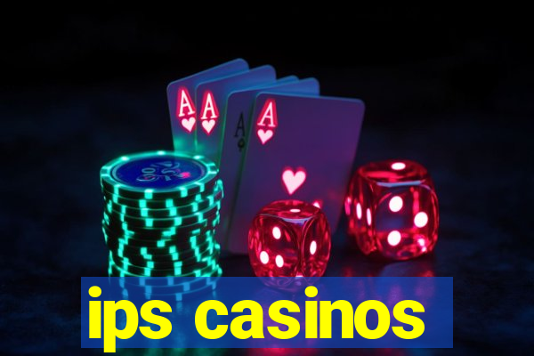 ips casinos