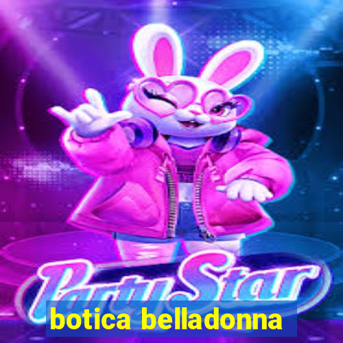 botica belladonna