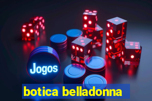 botica belladonna