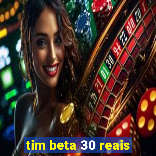 tim beta 30 reais