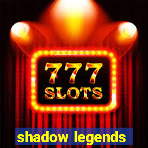 shadow legends