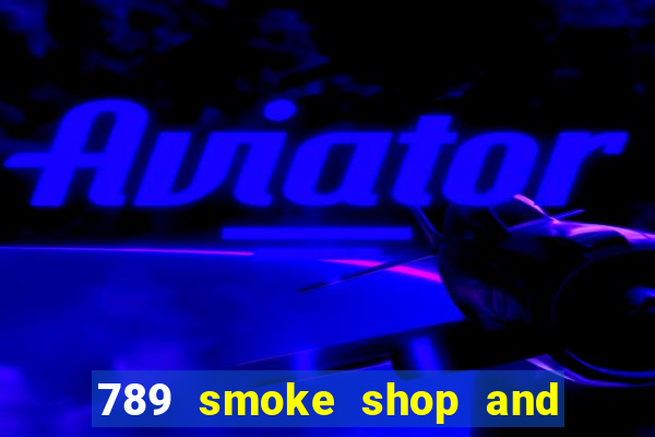 789 smoke shop and casino review