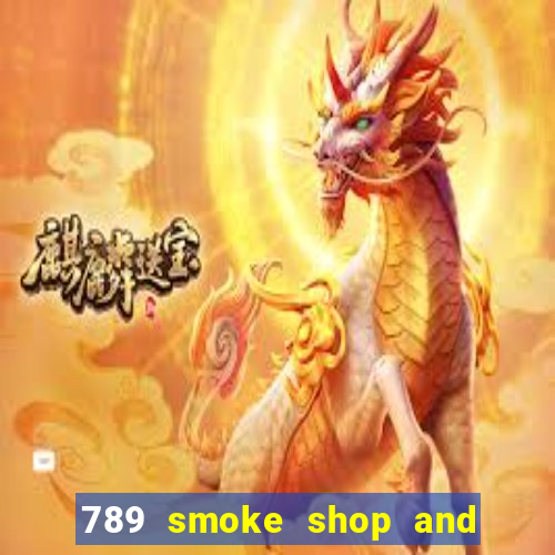 789 smoke shop and casino review