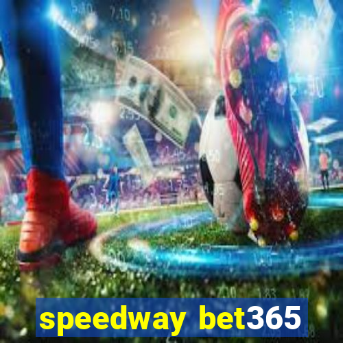 speedway bet365