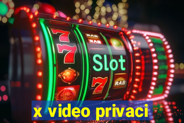 x video privaci