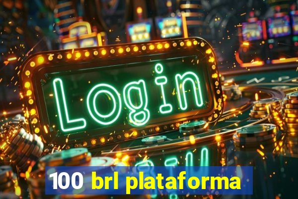 100 brl plataforma