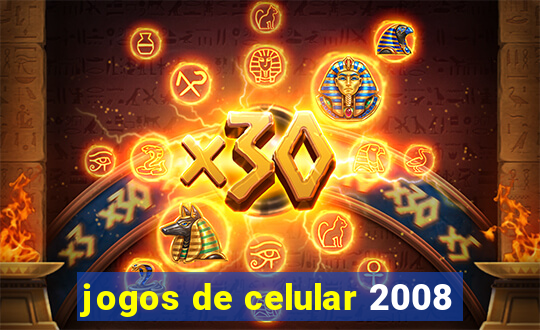 jogos de celular 2008