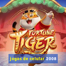 jogos de celular 2008