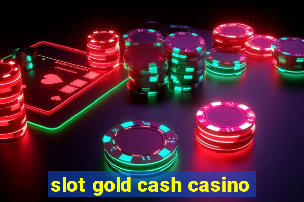 slot gold cash casino