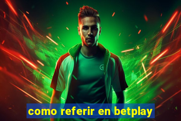 como referir en betplay