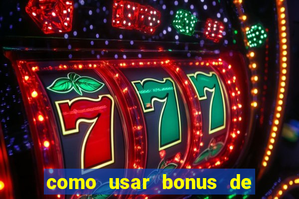 como usar bonus de cassino estrela bet