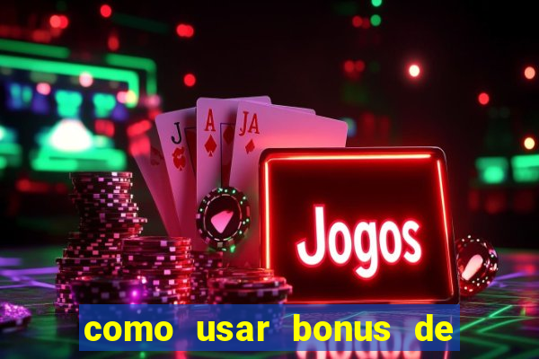 como usar bonus de cassino estrela bet