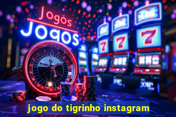 jogo do tigrinho instagram