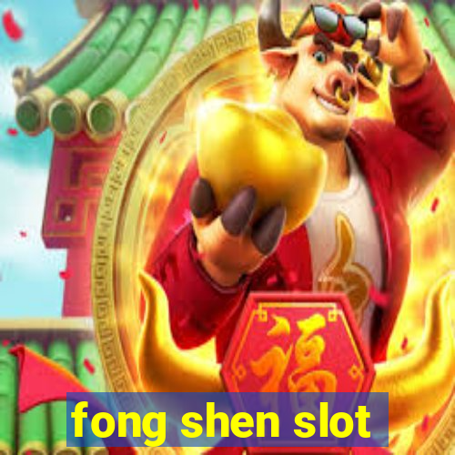 fong shen slot