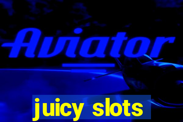 juicy slots